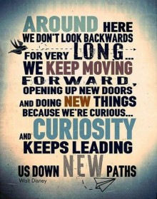 Around here we don't look backwards for very long we keep moving forward.jpg